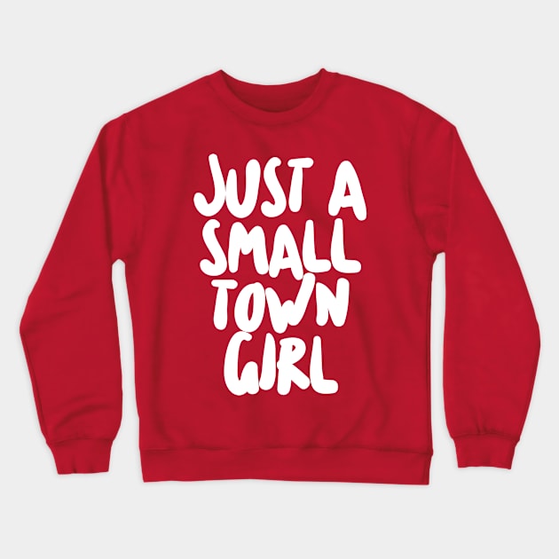 Just A Small Town Girl Crewneck Sweatshirt by DankFutura